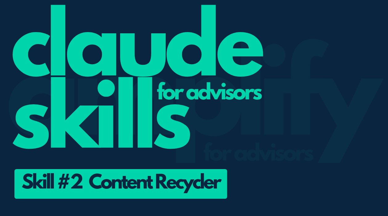 Claude Skills for Advisors, Skill 2, Content Recycler