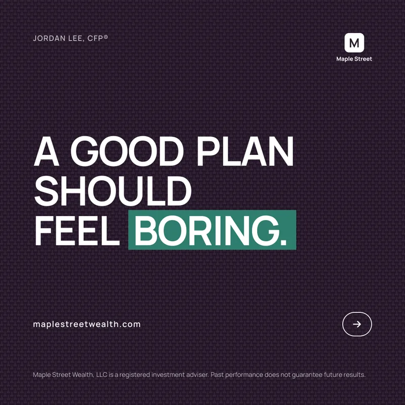 A good plan should feel boring, in the Maple Street Wealth brand